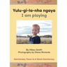 Yulu-gi-la-nha ngaya/ I Am Playing