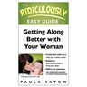 The Ridiculously Easy Guide to Getting Along Better with Your Woman