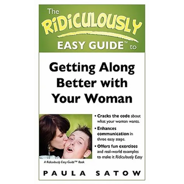 The Ridiculously Easy Guide to Getting Along Better with Your Woman
