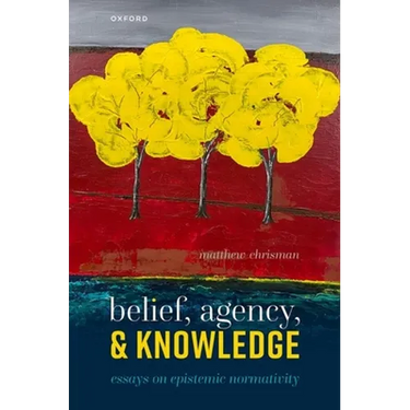Belief, Agency, and Knowledge: Essays on Epistemic Normativity