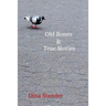 Old Bones & True Stories