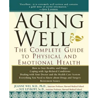 Aging Well: The Complete Guide to Physical and Emotional Health