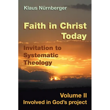 Faith in Christ today Invitation to Systematic Theology: Volume II Involved in God's project
