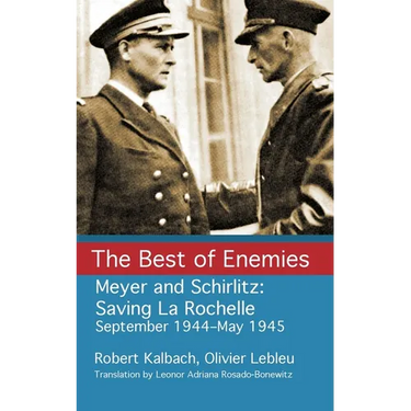 The Best of Enemies: Meyer and Schirlitz: Saving La Rochelle September 1994-May 1945