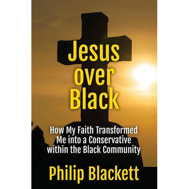 Jesus over Black: How My Faith Transformed Me into a Conservative within the Black Community