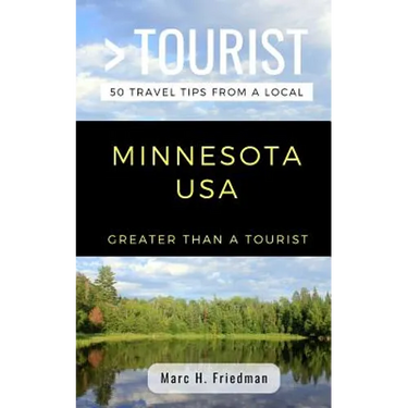 Greater Than a Tourist- Minnesota USA: 50 Travel Tips from a Local
