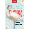 The Ultimate Flamingo Book for Kids: Flamingo Facts, 100+ Amazing Facts, Why They're Pink, Filter-Feeding & Colony Life