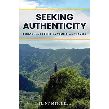 Seeking Authenticity: Essays and Stories on Values and Travels