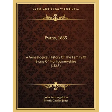 Evans, 1865: A Genealogical History Of The Family Of Evans Of Montgomeryshire (1865)