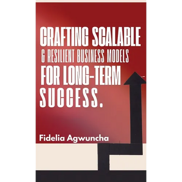 Crafting Scalable and Resilient Business Models for Long-Term Success