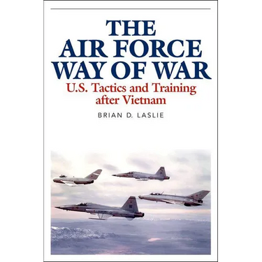 The Air Force Way of War: U.S. Tactics and Training After Vietnam