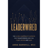 Leaderwired: The AI-Era Leadership Playbook for Transforming How You Think, Decide and Lead