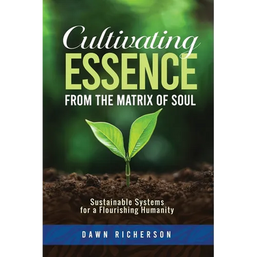 Cultivating Essence from the Matrix of Soul: Sustainable Systems for a Flourishing Humanity