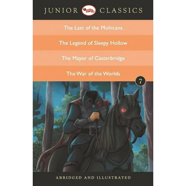 Junior Classic Book 7 (the Last of the Mohicans, the Legend of Sleepy Hollow, the Mayor of Casterbridge, the War of the Worlds)