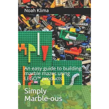 Simply Marble-ous: An easy guide to building marble mazes using LEGO(TM) products