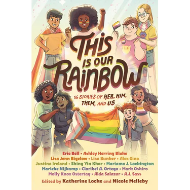This Is Our Rainbow: 16 Stories of Her, Him, Them, and Us