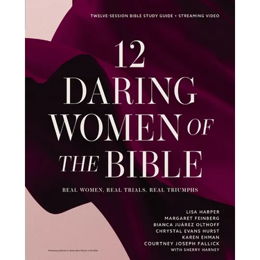 12 Daring Women of the Bible Study Guide Plus Streaming Video: Real Women, Real Trials, Real Triumphs