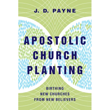 Apostolic Church Planting: Birthing New Churches from New Believers