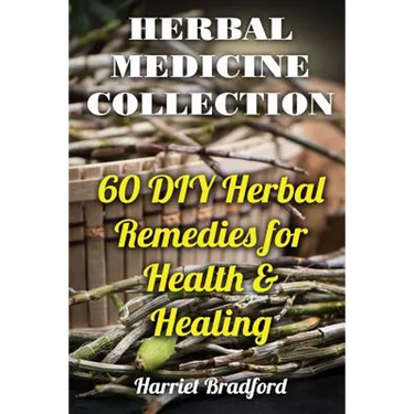 Herbal Medicine Collection: 60 DIY Herbal Remedies for Health & Healing