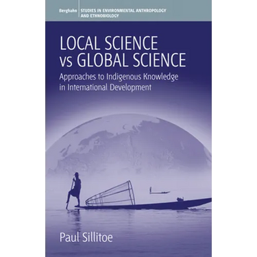 Local Science Vs Global Science: Approaches to Indigenous Knowledge in International Development