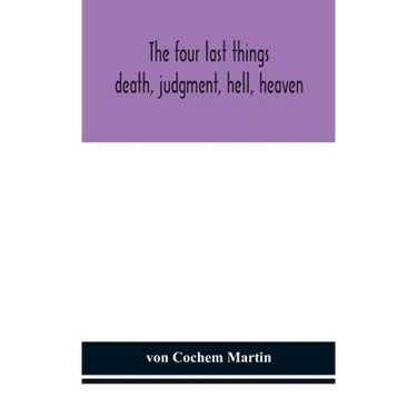 The Four Last Things: Death, Judgment, Hell, Heaven