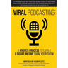 Viral Podcasting: How To Earn A 6 Figure Income From Your Podcast