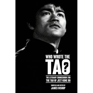 Who Wrote the Tao? The Literary Sourcebook for the Tao of Jeet Kune Do