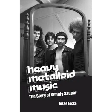 Heavy Metalloid Music: The Story of Simply Saucer