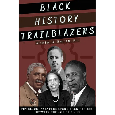 Black History Trailblazers: Ten Black Inventors Story Book for Kids between The Age of 6 -13