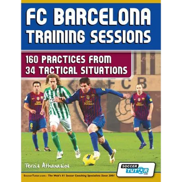 FC Barcelona Training Sessions: 160 Practices from 34 Tactical Situations