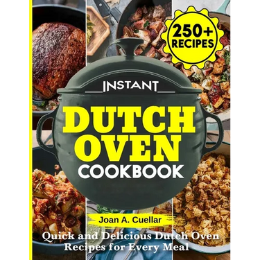 Instant Dutch Oven cookbook: Quick and Delicious Dutch Oven Recipes for Every Meal