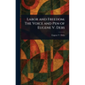 Labor and Freedom: The Voice and Pen of Eugene V. Debs