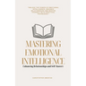 Mastering Emotional Intelligence: Enhancing Relationships and Self-Mastery