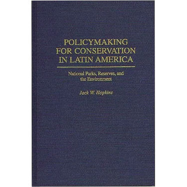Policymaking for Conservation in Latin America: National Parks, Reserves, and the Environment