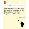 Nuevas Comprobaciones Histo Ricas Apropo Sito de Historia Argentina. (Segunda Edicion.).