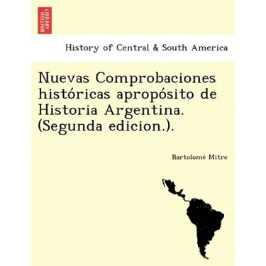 Nuevas Comprobaciones Histo Ricas Apropo Sito de Historia Argentina. (Segunda Edicion.).