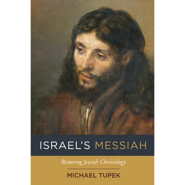 Israel's Messiah: Restoring Jewish Christology