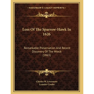 Loss Of The Sparrow-Hawk In 1626: Remarkable Preservation And Recent Discovery Of The Wreck (1865)