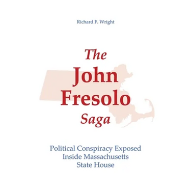 The John Fresolo Saga: Political Conspiracy Exposed Inside Massachusetts State House
