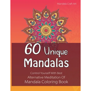 60 Unique Mandalas: Control Yourself With Best Alternative Meditation Of Mandala Coloring Book (Letter Size, Single Sided Coloring Pages)