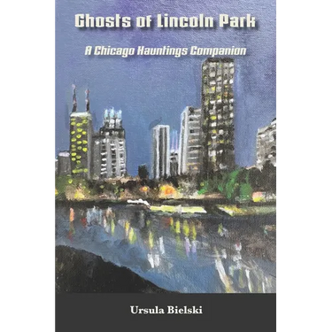 Ghosts of Lincoln Park: A Chicago Hauntings Companion