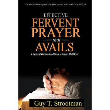 Effective Fervent Prayer That Avails: A Personal Workbook And Guide To Prayers That Work