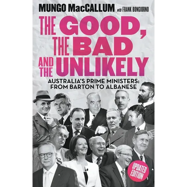 The Good, the Bad and the Unlikely: Australia's Prime Ministers: From Barton to Albanese