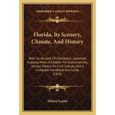 Florida, Its Scenery, Climate, And History: With An Account Of Charleston, Savannah, Augusta, Aiken, A Chapter For Consumptives, Various Papers On Fru