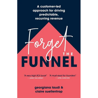 Forget the Funnel: A Customer-Led Approach for Driving Predictable, Recurring Revenue