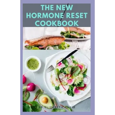 The New Hormone Reset Cookbook: Complete Guide on How to Balance Your Hormones, Increase Metabolism and Lose Weight includes(Recipe and Cookbook)