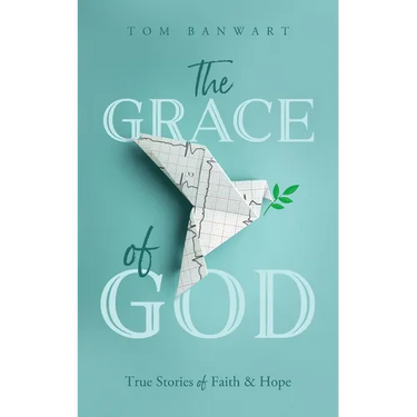 The Grace of God: True Stories of Faith and Hope