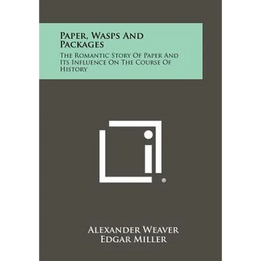 Paper, Wasps and Packages: The Romantic Story of Paper and Its Influence on the Course of History