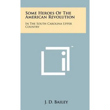 Some Heroes Of The American Revolution: In The South Carolina Upper Country