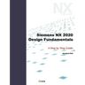 Siemens NX 2020 Design Fundamentals: A Step by Step Guide
